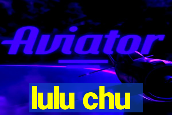 lulu chu